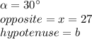 \alpha=30\°\\opposite=x=27\\hypotenuse=b