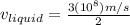 v_{liquid}=\frac{3({10}^{8})m/s}{2}