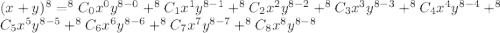 (x+y)^8=^8C_0x^0y^{8-0}+^8C_1x^1y^{8-1}+^8C_2x^2y^{8-2}+^8C_3x^3y^{8-3}+^8C_4x^4y^{8-4}+^8C_5x^5y^{8-5}+^8C_6x^6y^{8-6}+^8C_7x^7y^{8-7}+^8C_8x^8y^{8-8}