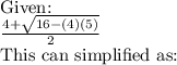 \textup{Given:}\\$$\frac{4 + \sqrt{16 - (4)(5)}}{2}$$\\\textup{This can simplified as:}\\\vspace{6mm}\\
