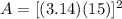 A=[(3.14)(15)]^2