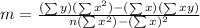 \large m=\frac{(\sum y)(\sum x^2)-(\sum x)(\sum xy)}{n(\sum x^2)-(\sum x)^2}