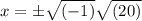 x=\pm\sqrt{(-1)}\sqrt{(20)}