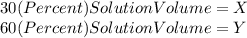 30(Percent)SolutionVolume=X\\60(Percent)SolutionVolume=Y