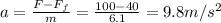 a=\frac{F-F_f}{m}=\frac{100-40}{6.1}=9.8 m/s^2