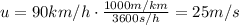 u=90 km/h \cdot \frac{1000 m/km}{3600 s/h}=25 m/s