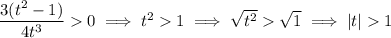 \dfrac{3(t^2-1)}{4t^3}0\implies t^21\implies\sqrt{t^2}\sqrt1\implies|t|1