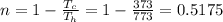 n=1-\frac{T_{c} }{T_{h}}=1-\frac{373}{773}=0.5175