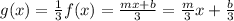 g(x)=\frac{1}{3}f(x)=\frac{mx+b}{3}=\frac{m}{3}x+\frac{b}{3}