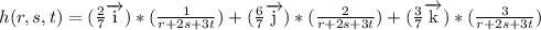h(r,s,t)=(\frac{2}{7}\overrightarrow{\rm i})*(\frac{1}{r+2s+3t})+(\frac{6}{7}\overrightarrow{\rm j})*(\frac{2}{r+2s+3t})+(\frac{3}{7}\overrightarrow{\rm k})*(\frac{3}{r+2s+3t})