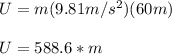 U=m(9.81m/s^2)(60m)\\\\U=588.6*m