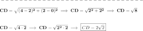 \bf -------------------------------\\\\&#10;CD=\sqrt{(4-2)^2+(2-0)^2}\implies CD=\sqrt{2^2+2^2}\implies CD=\sqrt{8}&#10;\\\\\\&#10;CD=\sqrt{4\cdot 2}\implies CD=\sqrt{2^2\cdot 2}\implies \boxed{CD=2\sqrt{2}}