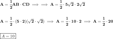 \bf A=\cfrac{1}{2}AB\cdot CD\implies \implies A=\cfrac{1}{2}\cdot 5\sqrt{2}\cdot 2\sqrt{2}&#10;\\\\\\&#10;A=\cfrac{1}{2}\cdot (5\cdot 2)(\sqrt{2}\cdot \sqrt{2})\implies A=\cfrac{1}{2}\cdot 10\cdot 2\implies A=\cfrac{1}{2}\cdot 20&#10;\\\\\\&#10;\boxed{A=10}