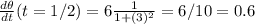 \frac{d \theta}{dt}(t=1/2)=6\frac{1}{1+(3)^2}=6/10=0.6