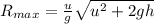 R_{max}= \frac{u}{g}\sqrt{u^{2} + 2gh }