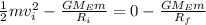 \frac{1}{2}mv_i^2 - \frac{GM_Em}{R_i} = 0 - \frac{GM_Em}{R_f}