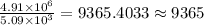 \frac{4.91\times 10^6}{5.09\times 10^3}=9365.4033\approx 9365