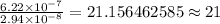 \frac{6.22 \times 10^{-7}}{2.94\times 10^{-8}}=21.156462585\approx 21