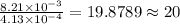 \frac{8.21\times 10^{-3}}{4.13\times 10^{-4}}=19.8789\approx 20