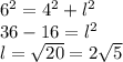 6^{2}=4^{2}+l^{2} \\36-16=l^{2}\\ l=\sqrt{20}=2\sqrt{5}