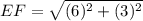 EF=\sqrt{(6)^2+(3)^2}