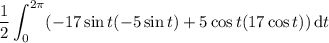 \displaystyle\frac12\int_0^{2\pi}(-17\sin t(-5\sin t)+5\cos t(17\cos t))\,\mathrm dt