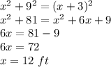 x^{2}+ 9^{2}=(x+3)^{2}\\x^{2}+81=x^{2} +6x+9\\ 6x=81-9\\6x=72\\x=12\ ft