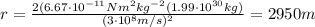 r=\frac{2(6.67\cdot 10^{-11}Nm^2kg^{-2}(1.99\cdot 10^{30} kg)}{(3\cdot 10^8 m/s)^2}=2950 m