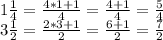 1 \frac {1} {4} = \frac {4 * 1 + 1} {4} = \frac {4 + 1} {4} = \frac {5} {4}\\3 \frac {1} {2} = \frac {2 * 3 + 1} {2} = \frac {6 + 1} {2} = \frac {7} {2}