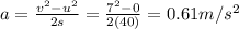 a=\frac{v^2-u^2}{2s}=\frac{7^2-0}{2(40)}=0.61 m/s^2