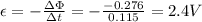 \epsilon = - \frac{\Delta \Phi}{\Delta t}=-\frac{-0.276}{0.115}=2.4 V