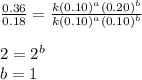 \frac{0.36}{0.18}=\frac{k(0.10)^a(0.20)^b}{k(0.10)^a(0.10)^b}\\\\2=2^b\\b=1