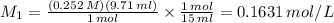 M_{1}=\frac{(0.252\,M)(9.71\,ml)}{1\,mol}\times \frac{1\,mol}{15\,ml}=0.1631\,mol/L