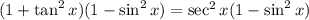 (1+\tan^2x)(1-\sin^2x)=\sec^2x(1-\sin^2x)
