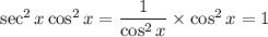 \sec^2x\cos^2x=\dfrac1{\cos^2x}\times\cos^2x=1