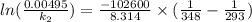 ln(\frac{0.00495}{k_{2}}) = \frac{-102600}{8.314} \times (\frac{1}{348} - \frac{1}{293})