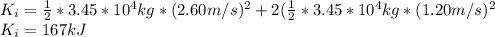 K_i=\frac{1}{2}*3.45*10^4kg*(2.60m/s)^2+2(\frac{1}{2}*3.45*10^4kg*(1.20m/s)^2\\K_i=167kJ