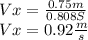 Vx=\frac{0.75m}{0.808S}\\ Vx=0.92 \frac{m}{s}