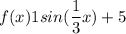 f(x)1 sin   (\dfrac{1}{3}x) +5