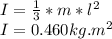 I=\frac{1}{3}*m*l^2\\I=0.460kg.m^2