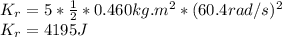 K_r=5*\frac{1}{2}*0.460kg.m^2*(60.4rad/s)^2\\K_r=4195J