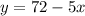 y=72-5x