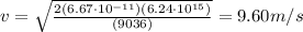 v=\sqrt{\frac{2(6.67\cdot 10^{-11})(6.24\cdot 10^{15})}{(9036)}}=9.60 m/s