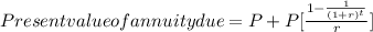 Present value of annuity due=P+P[\frac{1-\frac{1}{(1+r)^{t}} }{r}]