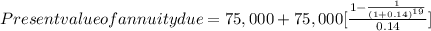 Present value of annuity due=75,000+75,000[\frac{1-\frac{1}{(1+0.14)^{19}} }{0.14}]