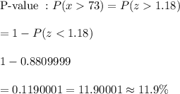 \text{P-value }: P(x73)=P(z1.18)\\\\=1-P(z