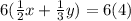 6(\frac{1}{2}x+\frac{1}{3}y)=6(4)