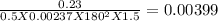 \frac{0.23}{0.5X0.00237X180^{2}X1.5 } = 0.00399