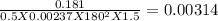 \frac{0.181}{0.5X0.00237X180^{2}X1.5 } = 0.00314