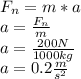 F_{n} =m*a\\a=\frac{F_{n}}{m}\\ a=\frac{200N}{1000kg}\\ a=0.2 \frac{m}{s^{2} }